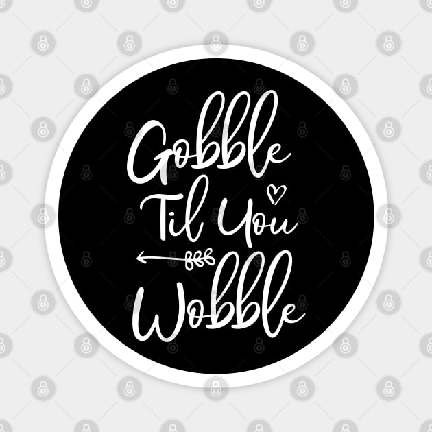 Gobble Til You Wobble Magnet by kirayuwi